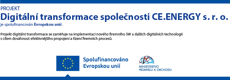 Projekt: Digitální transformace společnosti CE.ENERGY s.r.o. je spolufinancován Evropskou unií. Projekt digitální transformace se zaměřuje na implementaci nového firemního SW a dalších digitálních technologií s cílem dosáhnout efektivnějšího propojení a řízení firemních procesů.